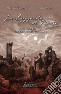 la leggenda di ninfa. Lucrezia Borgia incanto e disperazione libro di Maratta Monica; Pozzi Dario