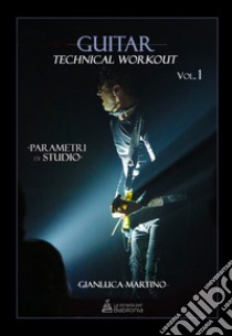 Guitar technical workout. Vol. 1: Parametri di studio libro di Martino Gianluca