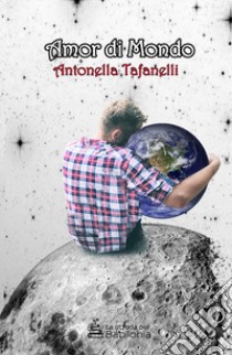 Amor di mondo libro di Tafanelli Antonella