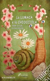 La lumaca e la chiocciola. Ediz. italiana e inglese. Ediz. ad alta leggibilità libro di Mastrobaldo