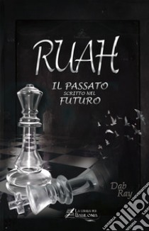 Ruah. Il passato scritto nel futuro. Ediz. illustrata libro di Dab Ray