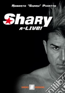 Shary a-live! libro di Picatto Roberto Shary; Falanga S. (cur.)