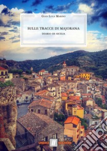 Sulle tracce di Majorana. Diario di Sicilia libro di Marino Gian Luca