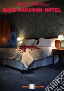 Blue Raccoon Hotel libro di Vercelli Mirko