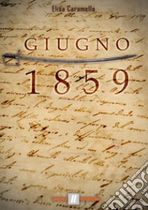 Giugno 1859 libro di Caramella Elisa