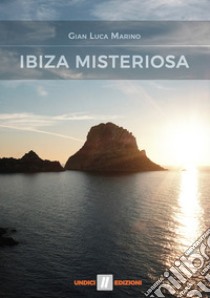 Ibiza misteriosa libro di Marino Gian Luca