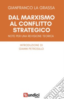 Dal marxismo al conflitto strategico libro di La Grassa Gianfranco