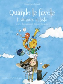 Quando le favole ti danzano in testa. Ediz. illustrata libro di Gozzi Francesca