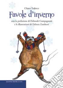 Favole d'inverno. Ediz. illustrata libro di Todesco Chiara