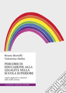 Percorsi di educazione alla legalità nella scuola superiore. Aspetti applicativi e valutativi nella realtà trentina libro di Bertelli Bruno; Molin Valentina