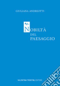 Nobiltà del paesaggio libro di Andreotti Giuliana