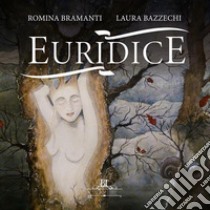 Euridice. Ediz. italiana e inglese libro di Bramanti Romina