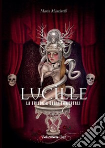 Lucille. La trilogia degli immortali. Vol. 1 libro di Mancinelli Marco