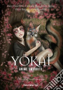 Yokai. Anime smarrite libro di Franchetto Daisy; Del Rio Varla; Bessoni Stefano