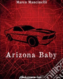 Arizona baby. Ediz. speciale libro di Mancinelli Marco