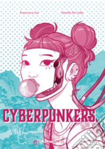 Cyberpunkers. Ediz. illustrata libro di De Lullo Ornella