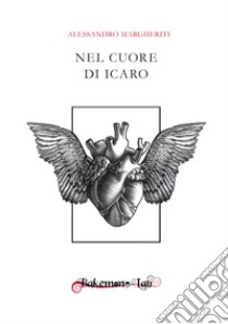 Nel cuore di Icaro libro di Margheriti Alessandro