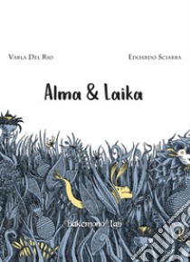 Alma & Laika libro di Del Rio Varla