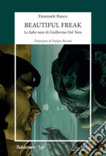 Beautiful freak. Le fiabe nere di Guillermo Del Toro libro di Rauco Emanuele