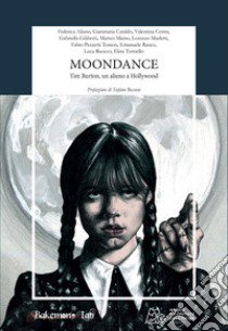 Moondance. Tim Burton, un alieno a Hollywood libro