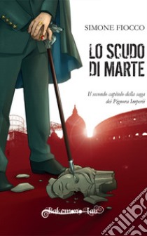 Lo scudo di Marte libro di Fiocco Simone