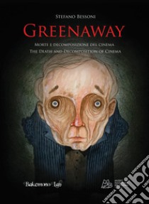 Greenaway. Morte e decomposizione del cinema. Ediz. italiana e inglese libro di Bessoni Stefano