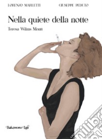 Nella quiete della notte. Teresa Wilms Montt libro di Marletti Lorenzo