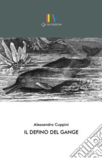 Il delfino del Gange libro di Cuppini Alessandro