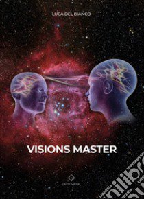 Visions Master. Rivoluzione per il potere libro di Del Bianco Luca