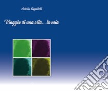 Viaggio di una vita... la mia libro di Cippitelli Aurelio