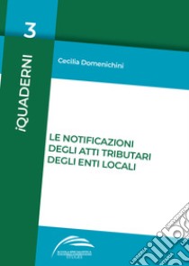 Le notificazioni degli atti tributari degli enti locali libro di Domenichini Cecilia