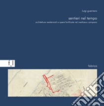 Sentieri nel tempo. Architetture residenziali e opere fortificate nel Medioevo campano libro di Guerriero Luigi