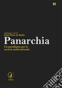 Panarchia. Un paradigma per la società multiculturale. Ediz. critica libro di De Bellis G. P. (cur.)