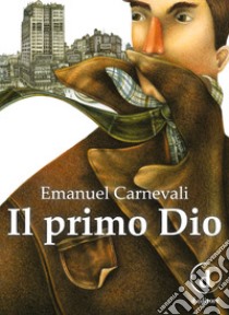 Il primo Dio libro di Carnevali Emanuel