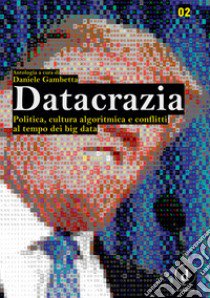 Datacrazia. Politica, cultura algoritmica e conflitti al tempo dei big data libro di Gambetta D. (cur.)