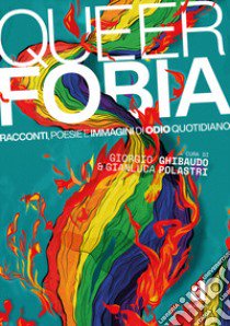 Queerfobia. Racconti, poesie e immagini di odio quotidiano libro di Ghibaudo Giorgio; Polastri Gianluca