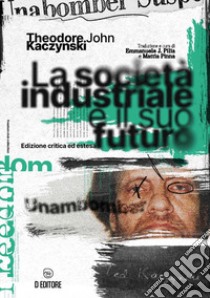 La società industriale e il suo futuro. Ediz. ampliata libro di Kaczynski Theodore John; Pilia E. (cur.); Pinna M. (cur.)