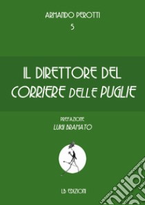 Il direttore del Corriere delle Puglie libro di Perotti Armando