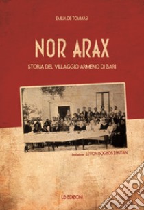 Nor Arax. Storia del villaggio armeno di Bari libro di De Tommasi Emilia