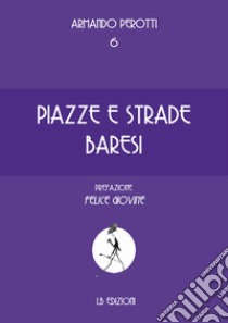 Piazze e strade baresi libro di Perotti Armando; Giovine F. (cur.)