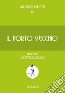 Il porto vecchio libro di Perotti Armando