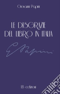 Le disgrazie del libro in Italia libro di Papini Giovanni