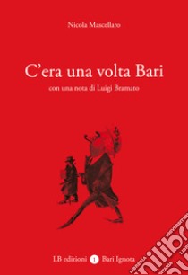 C'era una volta Bari libro di Mascellaro Nicola