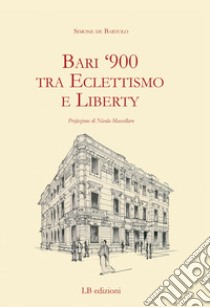 Bari '900 tra eclettismo e liberty libro di De Bartolo Simone