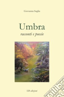 Umbra. Racconti e poesie libro di Suglia Giovanna