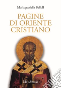 Pagine di Oriente cristiano libro di Belloli Mariagraziella