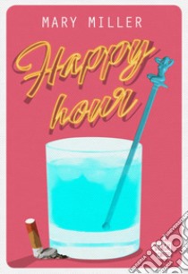 Happy Hour libro di Miller Mary