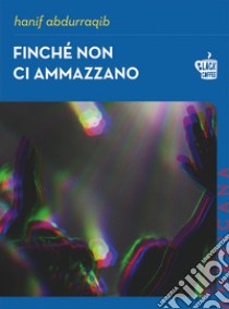 Finché non ci ammazzano libro di Hanif Abdurraqib