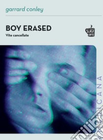 Boy erased. Vite cancellate libro di Conley Garrard