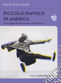 Piccolo diavolo in America. Un omaggio alla performance afroamericana libro di Hanif Abdurraqib